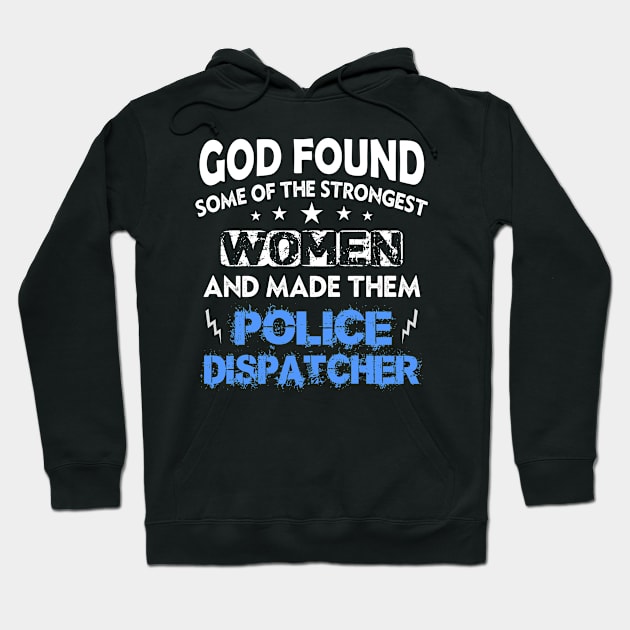 God Made Strongest Women Police Dispatcher Hoodie by LindaMccalmanub